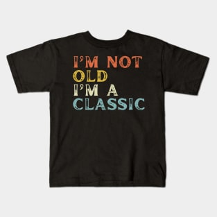 I'm Not Old I'm A Classic Kids T-Shirt